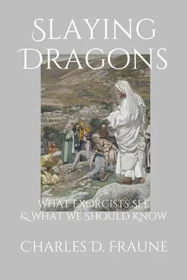 Zabíjanie drakov: Čo vidia exorcisti a čo by sme mali vedieť - Slaying Dragons: What Exorcists See & What We Should Know