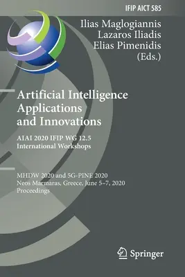 Aplikácie a inovácie umelej inteligencie. Aiai 2020 Ifip Wg 12.5 Medzinárodné pracovné semináre: Mhdw 2020 a 5g-Pine 2020, Neos Marmaras, Grécko - Artificial Intelligence Applications and Innovations. Aiai 2020 Ifip Wg 12.5 International Workshops: Mhdw 2020 and 5g-Pine 2020, Neos Marmaras, Greec