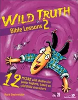 Biblické lekcie divokej pravdy 2: 12 ďalších divokých štúdií pre stredoškolákov na základe divokých biblických postáv - Wild Truth Bible Lessons 2: 12 More Wild Studies for Junior Highers, Based on Wild Bible Characters
