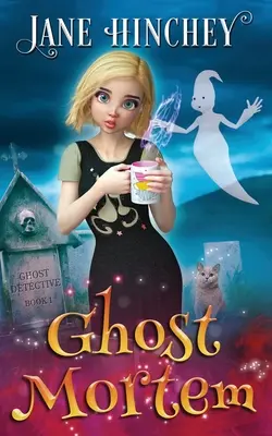 Ghost Mortem: Detektívka duchov: Paranormálne tajomstvo #1 - Ghost Mortem: A Ghost Detective Paranormal Cozy Mystery #1