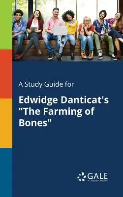 Sprievodca štúdiom k dielu Edwidge Danticatovej Farma kostí - A Study Guide for Edwidge Danticat's the Farming of Bones