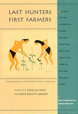 Poslední lovci, prví poľnohospodári: Nové pohľady na praveký prechod k poľnohospodárstvu - Last Hunters, First Farmers: New Perspectives on the Prehistoric Transition to Agriculture