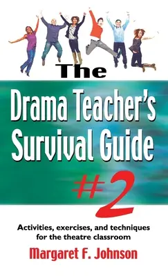 Príručka pre učiteľa dramatickej výchovy č. 2: Aktivity, cvičenia a techniky pre divadelnú triedu - Drama Teacher's Survival Guide #2: Activities, Exercises, and Techniques for the Theatre Classroom