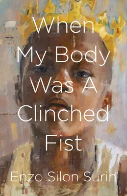 Keď moje telo bolo zovretou päsťou - When My Body Was a Clinched Fist