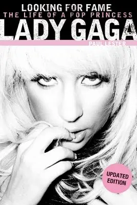 Lady Gaga: Hľadá sa sláva: Život popovej princeznej (aktualizované vydanie) - Lady Gaga: Looking for Fame: The Life of a Pop Princess (Updated Edition)