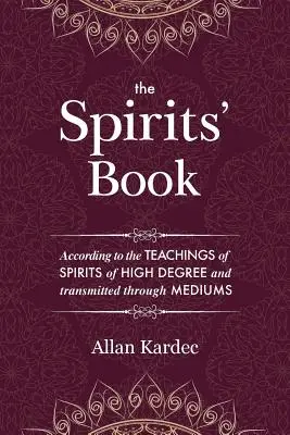 Kniha duchov: Obsahuje zásady špiritistického učenia o nesmrteľnosti duše, povahe duchov a ich príbuznosti. - The Spirits' Book: Containing the principles of spiritist doctrine on the immortality of the soul, the nature of spirits and their relati