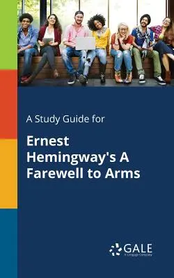 Sprievodca štúdiom k románu Ernesta Hemingwaya Zbohom zbraniam - A Study Guide for Ernest Hemingway's A Farewell to Arms