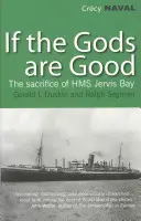 Ak sú bohovia dobrí - Príbeh poslednej hrdinskej bitky lode HMS Jervis Bay - If the Gods are Good - The Story of 