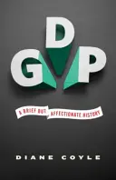 Hrubý domáci produkt: Vydanie: Stručná, ale láskavá história - revidované a rozšírené vydanie - Gdp: A Brief But Affectionate History - Revised and Expanded Edition