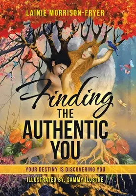 Nájdenie autentického ja: Tvoj osud ťa objavuje - Finding the Authentic You: Your Destiny Is Discovering You