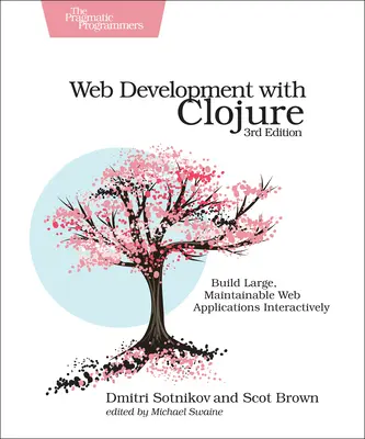 Vývoj webových stránok pomocou jazyka Clojure: Zostavte veľké, udržiavateľné webové aplikácie interaktívnym spôsobom - Web Development with Clojure: Build Large, Maintainable Web Applications Interactively
