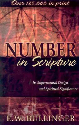 Číslo v Písme: Jeho nadprirodzený zámer a duchovný význam - Number in Scripture: Its Supernatural Design and Spiritual Significance