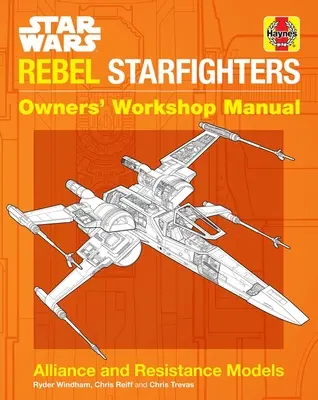 Hviezdne vojny: Hviezdne stíhačky rebelov: Dielenská príručka pre majiteľov - Star Wars: Rebel Starfighters: Owners' Workshop Manual