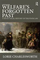 Zabudnutá minulosť blahobytu: Sociálno-právne dejiny práva chudobných - Welfare's Forgotten Past: A Socio-Legal History of the Poor Law