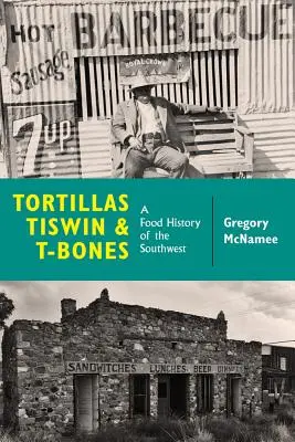 Tortilly, Tiswin a T-Bones: Tiché tigle: Tiché tigle: Tiché tigle: Tiché tigle: Tiché tigle - Tortillas, Tiswin, and T-Bones: A Food History of the Southwest