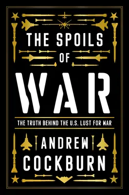 Vojnová korisť: moc, zisk a americká vojnová mašinéria - The Spoils of War: Power, Profit and the American War Machine