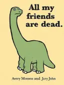 Všetci moji priatelia sú mŕtvi - All My Friends Are Dead