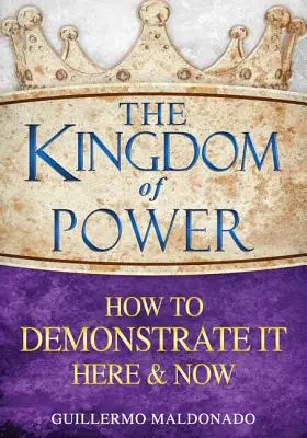 Kráľovstvo moci: Ako ho demonštrovať tu a teraz - The Kingdom of Power: How to Demonstrate It Here and Now