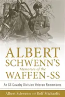 Spomienky Alberta Schwenna na Waffen-SS: Veterán jazdeckej divízie SS spomína - Albert Schwenn's Memories of the Waffen-SS: An SS Cavalry Division Veteran Remembers