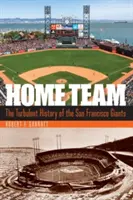 Domáci tím: Turbulentná história tímu San Francisco Giants - Home Team: The Turbulent History of the San Francisco Giants