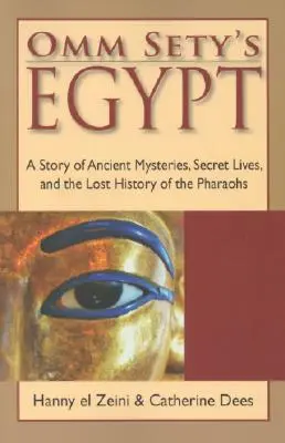 Omm Setyho Egypt: Oma Séthy: Príbeh o starovekých záhadách, tajných životoch a stratených dejinách faraónov - Omm Sety's Egypt: A Story of Ancient Mysteries, Secret Lives, and the Lost History of the Pharaohs