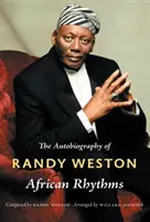 Africké rytmy: Randy Weston: Autobiografia Randyho Westona - African Rhythms: The Autobiography of Randy Weston