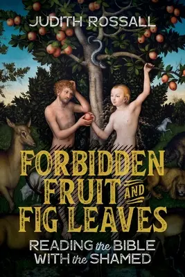Zakázané ovocie a figové listy: Čítanie Biblie so zahanbenými - Forbidden Fruit and Fig Leaves: Reading the Bible with the Shamed