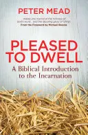 S potešením prebývať: Biblický úvod do vtelenia - Pleased to Dwell: A Biblical Introduction to the Incarnation