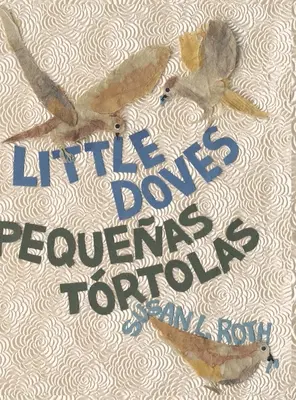 Malé holubičky - Pequeas trtolas: dvojjazyčná oslava vtákov a dieťaťa v angličtine a španielčine - Little Doves - Pequeas trtolas: a bilingual celebration of birds and a baby in English and Spanish