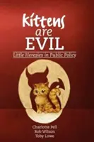 Mačiatka sú zlé: Malé herézy vo verejnej politike - Kittens Are Evil: Little Heresies in Public Policy
