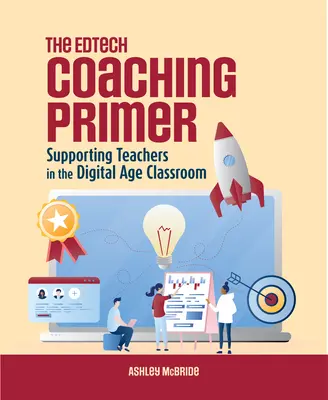 Edtech Coaching Primer: Podpora učiteľov v triede digitálneho veku - The Edtech Coaching Primer: Supporting Teachers in the Digital Age Classroom