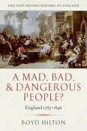 Šialení, zlí a nebezpeční ľudia? Anglicko 1783 - 1846 - A Mad, Bad, and Dangerous People?: England 1783-1846