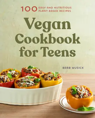 Vegánska kuchárka pre tínedžerov: Vegánske recepty: 100 jednoduchých a výživných receptov na rastlinnej báze - Vegan Cookbook for Teens: 100 Easy and Nutritious Plant-Based Recipes