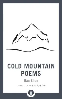 Básne Studenej hory: Básne zenových autorov Han Shana, Shih Te a Wang Fan-Chiha - Cold Mountain Poems: Zen Poems of Han Shan, Shih Te, and Wang Fan-Chih