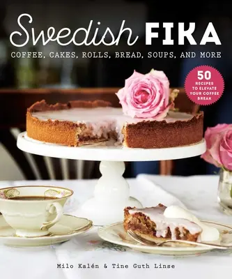 Švédska fika: Fika: koláče, rožky, chlieb, polievky a iné - Swedish Fika: Cakes, Rolls, Bread, Soups, and More
