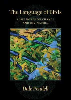 Jazyk vtákov: Niekoľko poznámok o náhode a veštení - The Language of Birds: Some Notes on Chance and Divination