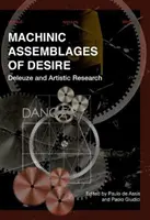 Machinic Assemblages of Desire: Deleuze a umelecký výskum - Machinic Assemblages of Desire: Deleuze and Artistic Research
