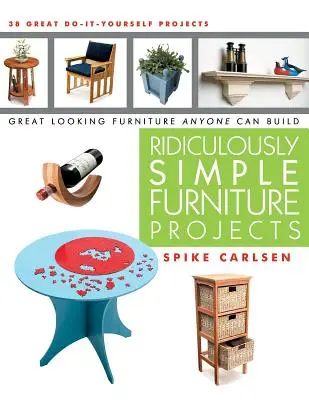 Smiešne jednoduché projekty nábytku: Skvelo vyzerajúci nábytok si môže postaviť každý - Ridiculously Simple Furniture Projects: Great Looking Furniture Anyone Can Build