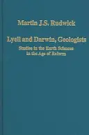 Lyell a Darwin, geológovia: Darwin: Geológovia a vedy o Zemi vo veku reforiem - Lyell and Darwin, Geologists: Studies in the Earth Sciences in the Age of Reform