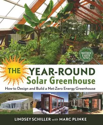 Celoročný solárny skleník: Ako navrhnúť a postaviť skleník s nulovou spotrebou energie - The Year-Round Solar Greenhouse: How to Design and Build a Net-Zero Energy Greenhouse