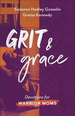 Odvaha a pôvab: Odovzdanosť pre matky bojovníčky - Grit and Grace: Devotions for Warrior Moms