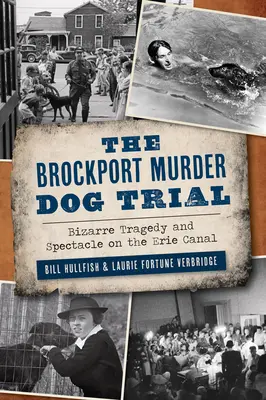 Proces s vraždiacim psom v Brockporte: Bizarná tragédia a predstavenie na Erijskom kanáli - The Brockport Murder Dog Trial: Bizarre Tragedy and Spectacle on the Erie Canal
