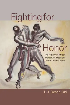 Boj o česť: Dejiny afrických bojových umení v atlantickom svete - Fighting for Honor: The History of African Martial Arts in the Atlantic World