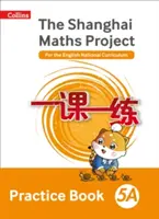 Šanghajská matematika - Šanghajský matematický projekt - cvičebnica 5A - Shanghai Maths The Shanghai Maths Project Practice Book 5A
