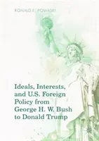 Ideály, záujmy a zahraničná politika USA od Georgea H. W. Busha po Donalda Trumpa - Ideals, Interests, and U.S. Foreign Policy from George H. W. Bush to Donald Trump