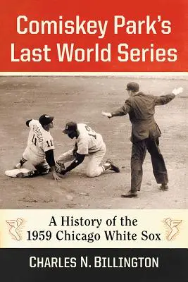 Posledná svetová séria v Comiskey Parku: História Chicago White Sox z roku 1959 - Comiskey Park's Last World Series: A History of the 1959 Chicago White Sox