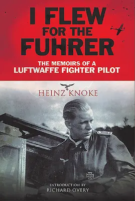 Letel som za Vôdcom: Spomienky stíhacieho pilota Luftwaffe - I Flew for the Fhrer: The Memoirs of a Luftwaffe Fighter Pilot