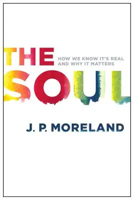 Duša: Ako vieme, že je skutočná, a prečo na nej záleží - The Soul: How We Know It's Real and Why It Matters