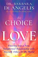 Voľba pre lásku - Vstup do nového, osvieteného vzťahu so sebou, druhými a svetom - Choice for Love - Entering into a New, Enlightened Relationship with Yourself, Others & the World