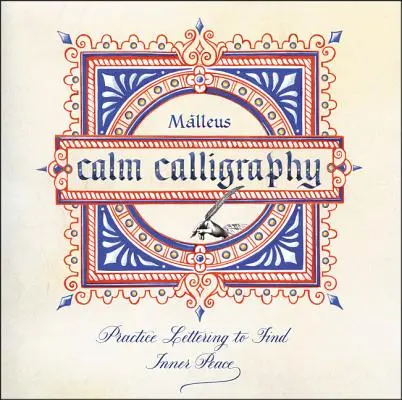 Calm Calligraphy: Vydajte sa na cestu k vnútornému pokoju: Cvičenie písania na nájdenie vnútorného pokoja - Calm Calligraphy: Practice Lettering to Find Inner Peace